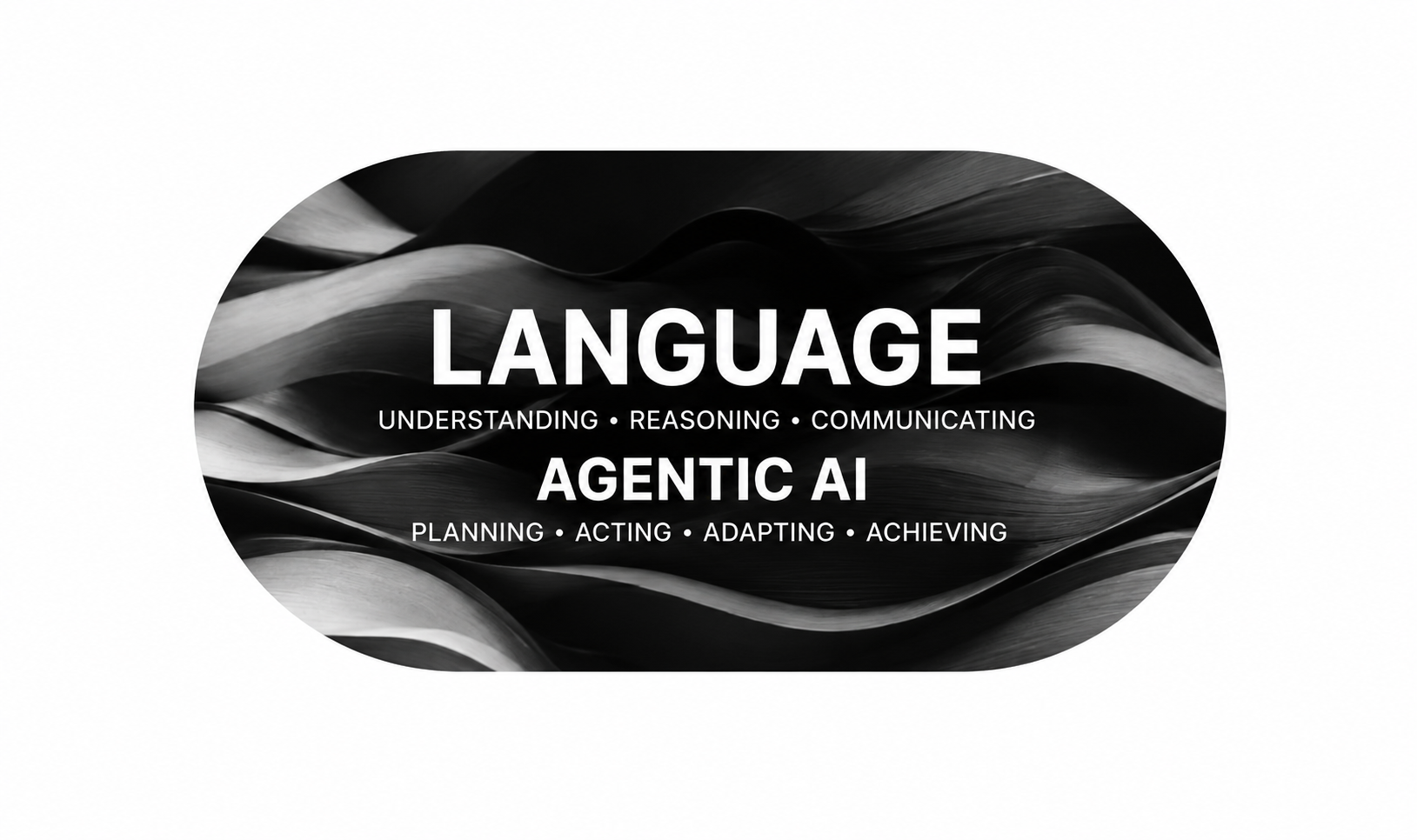 A plate of dark rippled fabric lit so the folds read as silver ridges, captioned "Language — understanding, reasoning, communicating" and "Agentic AI — planning, acting, adapting, achieving".